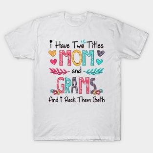 I Have Two Titles Mom And Grams And I Rock Them Both Wildflower Happy Mother's Day T-Shirt